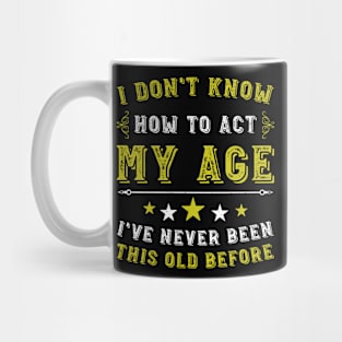 Vintage I Don't Know How To Act My Age Humor Birthday Funny Mug